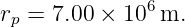 rp = 7.00 × 106 m.

