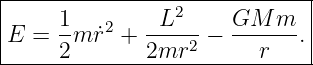 |----------------------------|
|    1    2    L2     GM  m  |
E  = --m ˙r +  ----2 − ------.|
-----2--------2mr-------r-----
