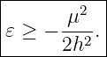 |-------2--|
𝜀 ≥  − μ--.|
-------2h2--
                                                                                         
                                                                                         
