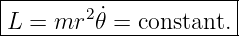 |----------------------|
|       2 ˙            |
-L-=-mr--𝜃-=-constant.-
