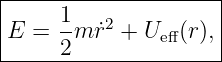 ----------------------
|     1              |
|E =  -m ˙r2 + Ueff(r),|
------2---------------
