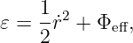𝜀 =  1˙r2 + Φeff,
     2
