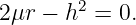         2
2μr − h  =  0.
