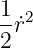 1
-r˙2
2
