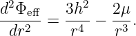 d2Φe-ff   3h2-   2μ-
 dr2   =  r4 −  r3 .
