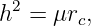  2
h  = μrc,
