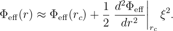                             |
                    1-d2Φeff-||  2
Φe ff(r) ≈ Φeff(rc) + 2  dr2  | ξ .
                            rc
