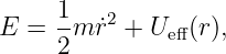 E =  1m ˙r2 + Ueff(r),
     2
                                                                                         
                                                                                         
