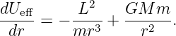             2
dUeff-=  − L---+  GM--m-.
 dr       mr3      r2
