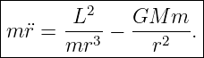 |--------------------|
|      L2     GM  m  |
m ¨r =  ---3 − ---2--.|
-------mr-------r-----
