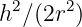 h2∕(2r2)
