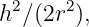 h2∕ (2r2 ),
