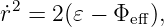 ˙r2 = 2(𝜀 − Φ  ),
            eff
