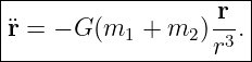 |---------------------|
|                 -r  |
¨r = − G (m1 + m2 )r3. |
-----------------------

