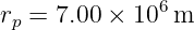 r  = 7.00 × 106m
 p
