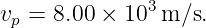 vp = 8.00 × 103 m ∕s.
