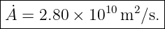 |----------------------|
|A˙=  2.80 × 1010 m2 ∕s.|
-----------------------
