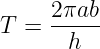      2πab-
T =   h
