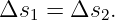 Δs1 =  Δs2.
