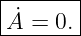 |------|
A˙-=-0.-
