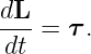 dL
---=  τ.
dt
