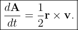 |--------------|
|dA--  1-      |
|dt  = 2 r × v.|
----------------
