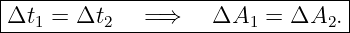 |--------------------------------|
|Δt1 = Δt2    =⇒    ΔA1  =  ΔA2. |
----------------------------------
