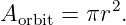 A    =  πr2.
 orbit
