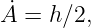 A˙ = h∕2,
