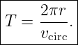 |----------|
|     2πr  |
|T =  ----.|
------vcirc-
