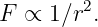 F ∝  1∕r2.
