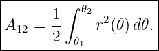 -----------------------
|        ∫ 𝜃2         |
A12 =  1-    r2(𝜃)d𝜃. |
|      2  𝜃1          |
-----------------------
