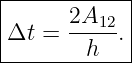 |------------|
|      2A    |
|Δt =  ---12-.|
--------h----

