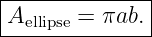 |--------------|
-Aellipse-=-πab.-|

