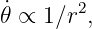 𝜃˙∝ 1∕r2,
