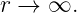 r → ∞.
