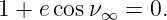 1 + e cosν∞  = 0.
