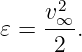     v2∞-
𝜀 =  2 .
