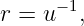      −1
r = u  ,
