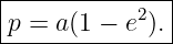 |--------------|
|p = a(1 − e2).|
---------------
