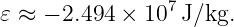 𝜀 ≈ − 2.494 × 107 J∕kg.
