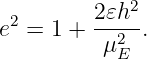              2
e2 = 1 +  2𝜀h-.
          μ2E
