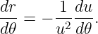 dr      1 du
---=  − -2---.
d𝜃      u d𝜃
