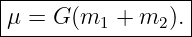 |------------------|
-μ-=-G-(m1-+--m2-).-|
