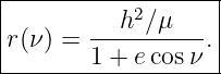 |------------------|
|       ---h2∕μ--- |
|r(ν) = 1 + ecos ν.|
--------------------
