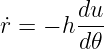 ˙r = − h du
       d𝜃
