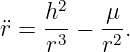      h2   μ
¨r =  -3-− -2.
     r    r
