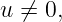 u ⁄= 0,
