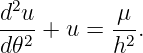 d2u        μ
--2-+ u =  -2.
d𝜃         h
