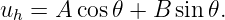 uh = A cos 𝜃 + B sin 𝜃.

